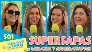 SUPERSAPAS con LALA CHUS y ANDREA COMPTON | Estirando el chicle Summer Edition 01