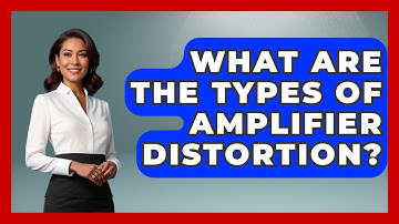 What Are The Types Of Amplifier Distortion? - NextGen Viewing and Audio