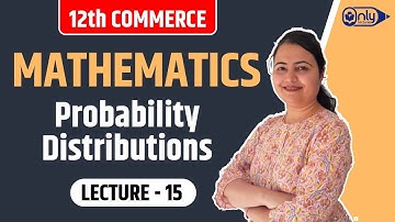 Lecture 15 | 8 Probability Distributions | Mathematics | 12th Commerce | CS Preeti Soni Bhandari