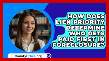 How Does Lien Priority Determine Who Gets Paid First In Foreclosure? - CountyOffice.org