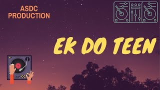Ek Do Teen Dj Remix  Asdc Production
