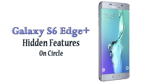 Galaxy S6 Edge Plus Hidden Feature - On Circle