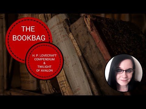 The Bookbag | The Lovecraft Compendium & Twilight Of Avalon The Bookbag | The Lovecraft Compendium & Twilight Of Avalon
