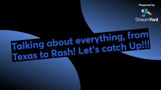 Talking about everything, from Texas to Rash! Let’s catch Up!!!