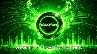 Voxyrin – Floating Echoes 🎧