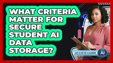 What Criteria Matter For Secure Student AI Data Storage?