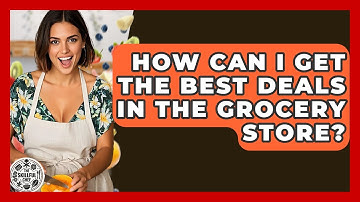 How Can I Get The Best Deals In The Grocery Store? - The Skillful Chef