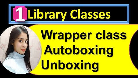 Library classes | Wrapper class | Autoboxing | Unboxing | lecture 1| ICSE Class 10th