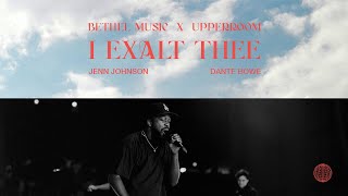 Video thumbnail of "I Exalt Thee (Spontaneous) - Jenn Johnson, Dante Bowe  | Bethel Music x UPPERROOM"