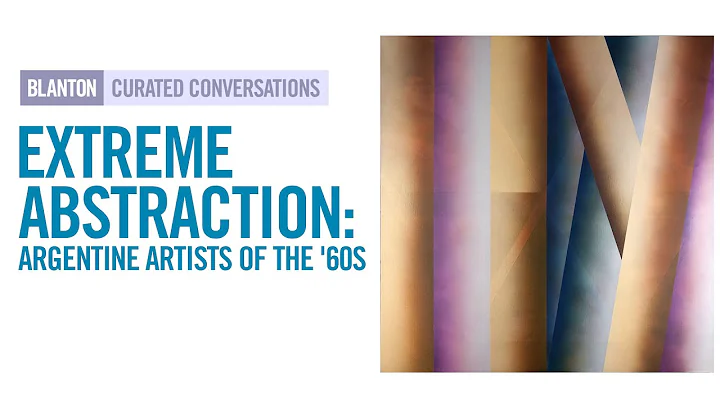 BLANTON CURATED CONVERSATIONS - Extreme Abstractio...