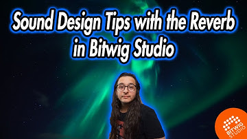 Sound Design Tips with the Reverb in Bitwig Studio