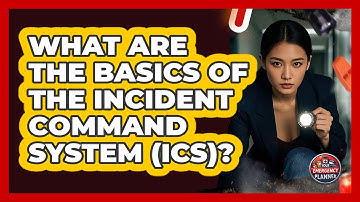 What Are The Basics Of The Incident Command System (ICS)? - Your Emergency Planner