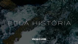 Video thumbnail of "Vocal Livre - Bela História | Acústico  (Vídeo Oficial)"