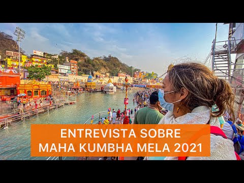 ENTREVISTA - MAHA KUMBH MELA 2021 -   o Maior Festival Religioso do Mundo