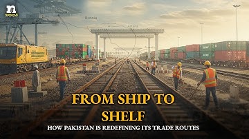 From Ship to Shelf | How Pakistan is Redefining its Trade Routes