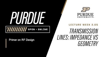 Primer on RF Design | Week 2.05 - Transmission Lines  Impedance vs  Geometry | Purdue University