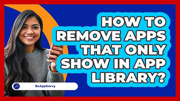 How To Remove Apps That Only Show In App Library?