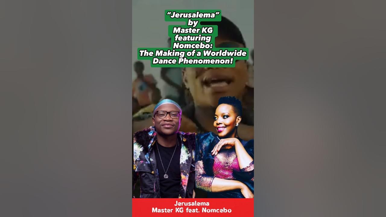 “Jerusalema” by Master KG feat. Nomcebo: The Making of a Worldwide Dance Phenomenon! “Jerusalema” by Master KG feat. Nomcebo: The Making of a Worldwide Dance Phenomenon!