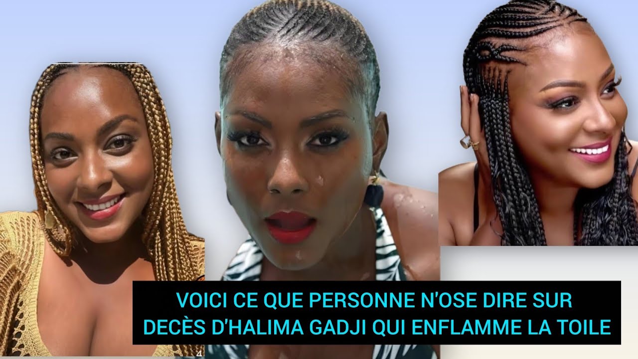 VOICI CE QUE PERSONNE N'OSE DIRE SUR DECÈS D'HALIMA GADJI QUI ENFLAMME LA TOILE