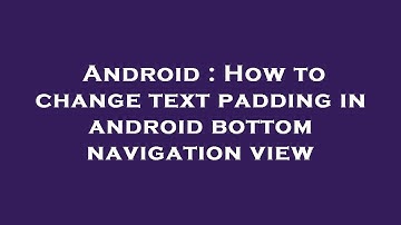 Android : How to change text padding in android bottom navigation view