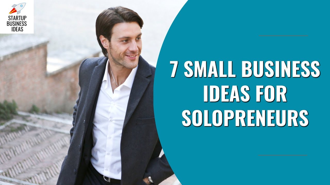 7 Small Business Ideas for Solopreneurs | Startup Business Ideas - YouTube