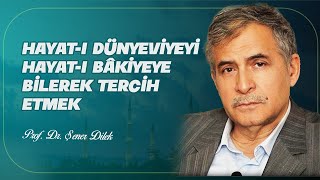 Prof. Dr. Şener Dilek -Kastamonu Lâhikası -Hayat-I Dünyeviyeyi Hayat-I Bâkiyeye Bilerek Tercih Etmek