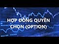 I.4 Chứng khoán phái sinh (P3): Hợp đồng quyền chọn (Option contract)