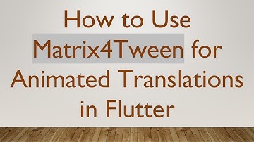 How to Use Matrix4Tween for Animated Translations in Flutter