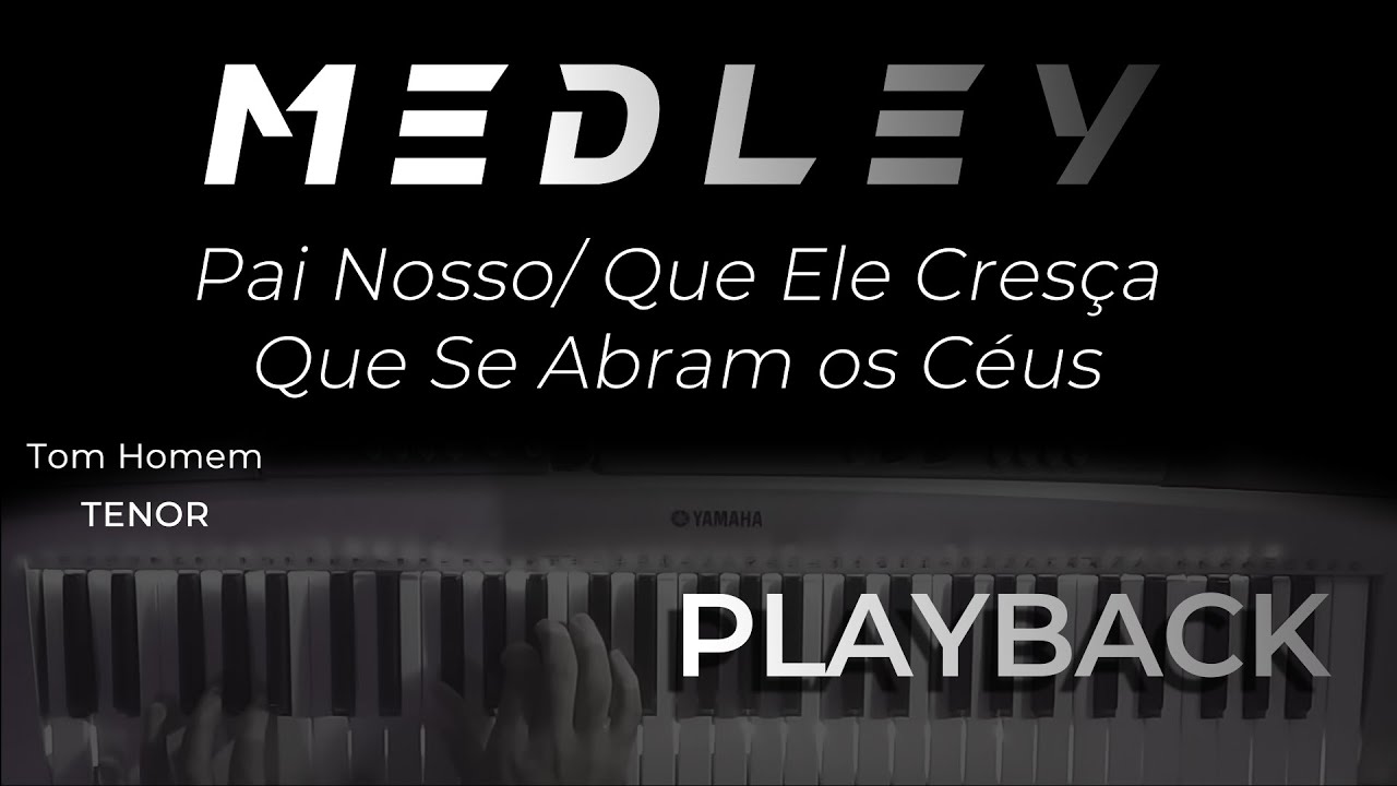 MEDLEY - Pai Nosso / Quele Ele Cresça / Que Se Abram os Céus - PLAYBACK  (TOM HOMEM)