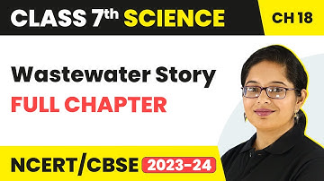 Wastewater Story Full Chapter Class 7 Science | NCERT Science Class 7 Chapter 18