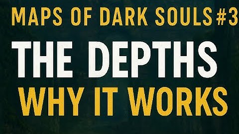 Maps of Dark souls #3 - What Makes The Depths Work? - Level Design Deep Dive