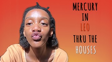 Mercury in Leo thru the houses