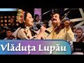 Vladuta Lupau - Cant de dragu inimii