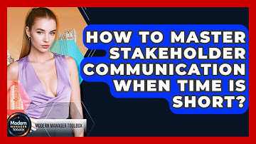 How To Master Stakeholder Communication When Time Is Short? - Modern Manager Toolbox