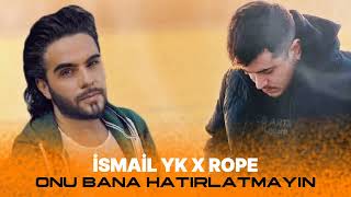 İsmail YK X Rope - Onu Bana Hatırlatmayın ( Ft.omerlyrcss #mix )