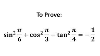 Prove sin^2(pi/6)   cos^2(pi/3) - tan^2(pi /4) = -1/2