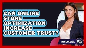 Can Online Store Optimization Increase Customer Trust? | Ecom SaaS Stack News