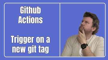 GitHub Actions - Trigger on a new git tag