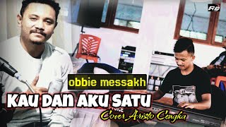 KAU DAN AKU SATU ( OBBIE MESSAKH ) COVER ARISTO CENGKA
