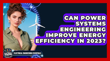 Can Power Systems Engineering Improve Energy Efficiency in 2023?