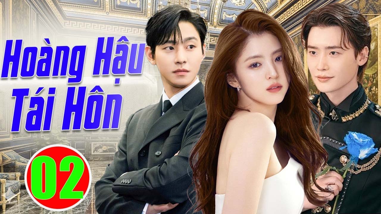 Phim Mới 2026 | Hoàng Hậu Tái Hôn - Tập 02 | Phim Bộ Tình Cảm Hàn Quốc Mới Nhất Thuyết Minh