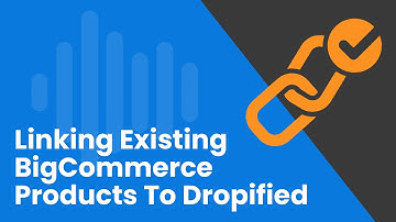 How To Import Existing BigCommerce Products To Dropified