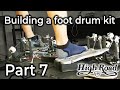 Building a Foot Drum Kit - Part 7