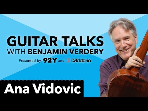 Ana Vidovic: Guitar Talks with Benjamin Verdery