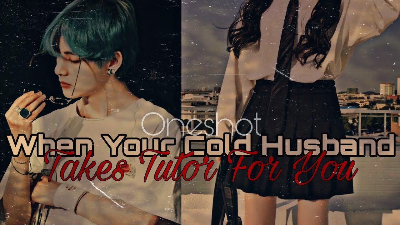 ||When your cold husband Take's tutor for you|| (taehyung oneshot)