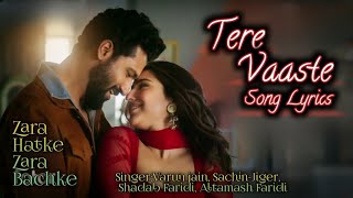 Tere Vaaste Song Lyrics Zara Hatke Zara Bachke Varun,Sachin-Jiger,Shadab,Farid,Altamash Faridi