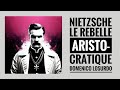 Nietzsche le rebelle aristocratique  domenico losurdo 2016