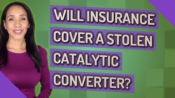 Will insurance cover a stolen catalytic converter?