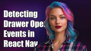 Detecting Drawer Open Events in React Navigation: A Complete Guide