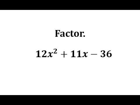 Factor a Trinomial with A not 1 Using Trial and Error: 12x^2+11x-36